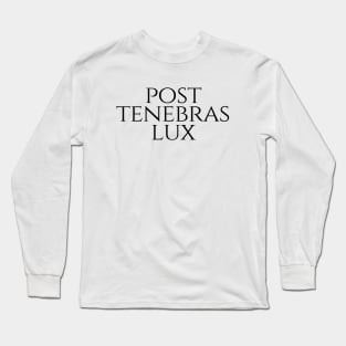 Post Tenebras Lux - Light After Darkness Long Sleeve T-Shirt